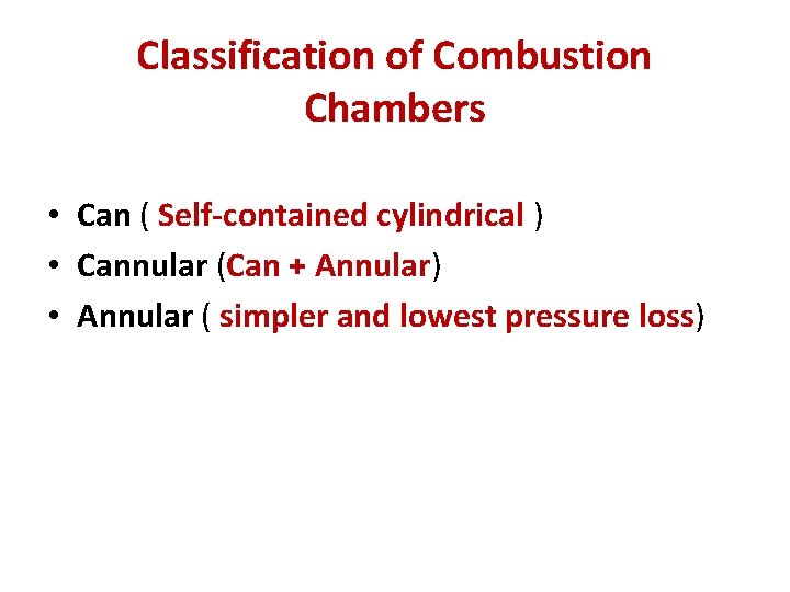 Classification of Combustion Chambers • Can ( Self-contained cylindrical ) • Cannular (Can +