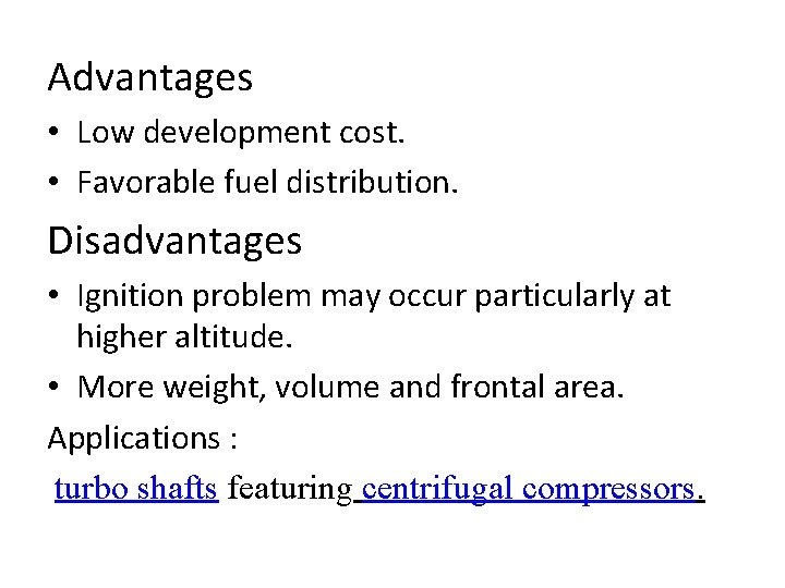 Advantages • Low development cost. • Favorable fuel distribution. Disadvantages • Ignition problem may