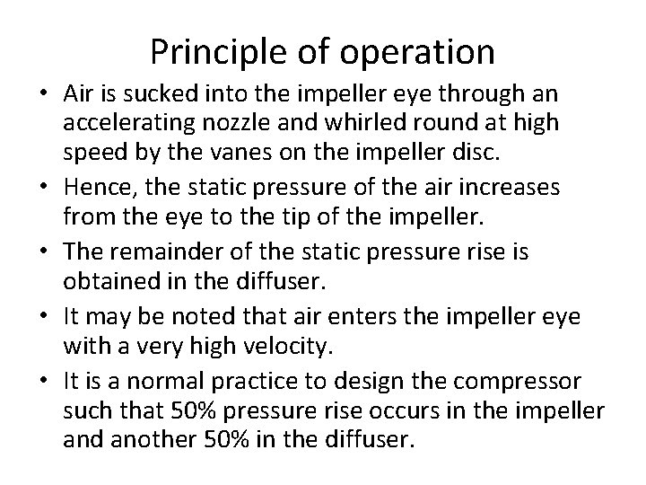 Principle of operation • Air is sucked into the impeller eye through an accelerating