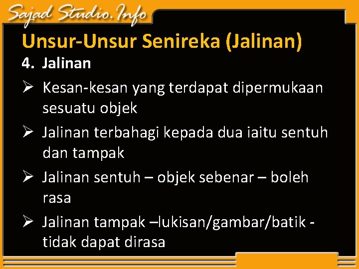 Unsur-Unsur Senireka (Jalinan) 4. Jalinan Ø Kesan-kesan yang terdapat dipermukaan sesuatu objek Ø Jalinan Unsur-Unsur Senireka (Jalinan) 4. Jalinan Ø Kesan-kesan yang terdapat dipermukaan sesuatu objek Ø Jalinan