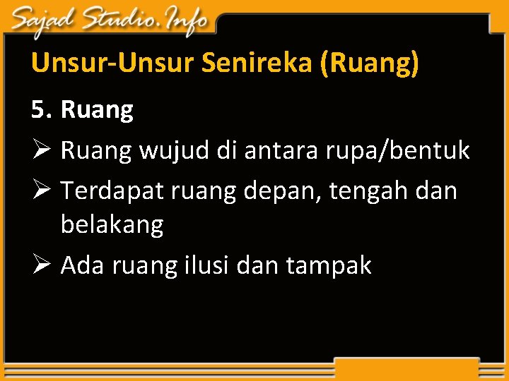 Unsur-Unsur Senireka (Ruang) 5. Ruang Ø Ruang wujud di antara rupa/bentuk Ø Terdapat ruang Unsur-Unsur Senireka (Ruang) 5. Ruang Ø Ruang wujud di antara rupa/bentuk Ø Terdapat ruang