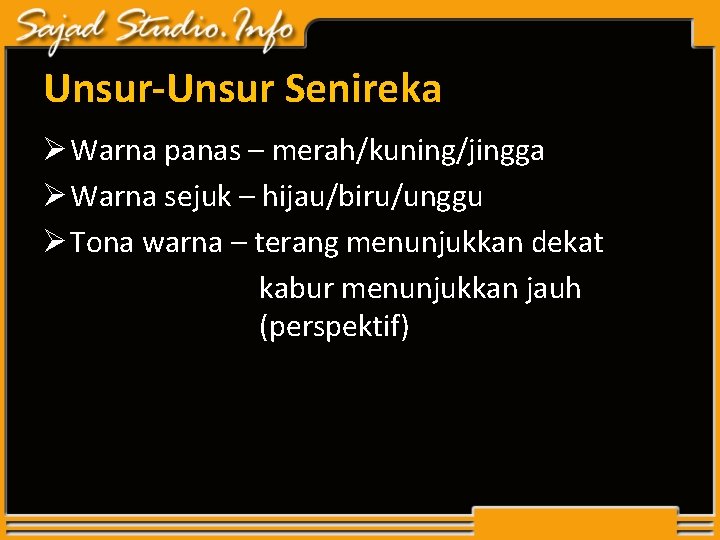 Unsur-Unsur Senireka Ø Warna panas – merah/kuning/jingga Ø Warna sejuk – hijau/biru/unggu Ø Tona Unsur-Unsur Senireka Ø Warna panas – merah/kuning/jingga Ø Warna sejuk – hijau/biru/unggu Ø Tona
