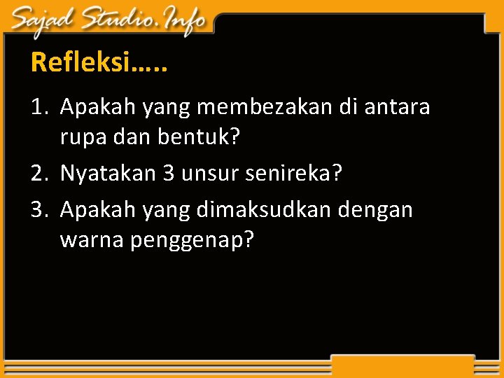 Refleksi…. . 1. Apakah yang membezakan di antara rupa dan bentuk? 2. Nyatakan 3 Refleksi…. . 1. Apakah yang membezakan di antara rupa dan bentuk? 2. Nyatakan 3