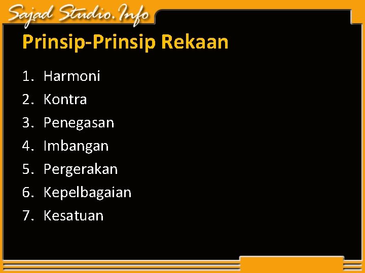 Prinsip-Prinsip Rekaan 1. 2. 3. 4. 5. 6. 7. Harmoni Kontra Penegasan Imbangan Pergerakan Prinsip-Prinsip Rekaan 1. 2. 3. 4. 5. 6. 7. Harmoni Kontra Penegasan Imbangan Pergerakan