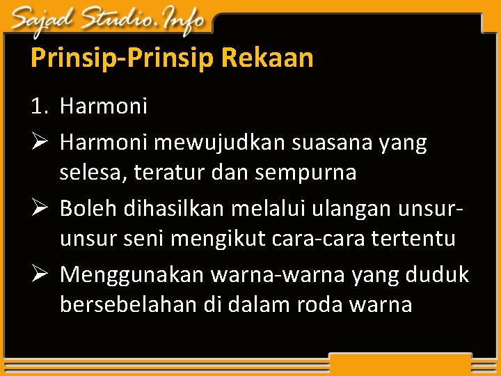 Prinsip-Prinsip Rekaan 1. Harmoni Ø Harmoni mewujudkan suasana yang selesa, teratur dan sempurna Ø Prinsip-Prinsip Rekaan 1. Harmoni Ø Harmoni mewujudkan suasana yang selesa, teratur dan sempurna Ø