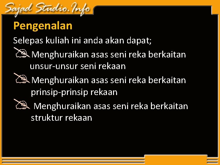 Pengenalan Selepas kuliah ini anda akan dapat; Menghuraikan asas seni reka berkaitan unsur-unsur seni Pengenalan Selepas kuliah ini anda akan dapat; Menghuraikan asas seni reka berkaitan unsur-unsur seni