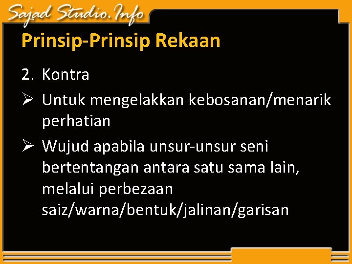 Prinsip-Prinsip Rekaan 2. Kontra Ø Untuk mengelakkan kebosanan/menarik perhatian Ø Wujud apabila unsur-unsur seni Prinsip-Prinsip Rekaan 2. Kontra Ø Untuk mengelakkan kebosanan/menarik perhatian Ø Wujud apabila unsur-unsur seni