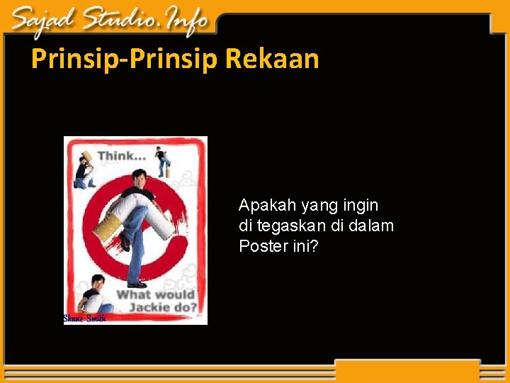 Prinsip-Prinsip Rekaan Apakah yang ingin di tegaskan di dalam Poster ini? Prinsip-Prinsip Rekaan Apakah yang ingin di tegaskan di dalam Poster ini?