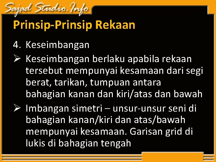 Prinsip-Prinsip Rekaan 4. Keseimbangan Ø Keseimbangan berlaku apabila rekaan tersebut mempunyai kesamaan dari segi Prinsip-Prinsip Rekaan 4. Keseimbangan Ø Keseimbangan berlaku apabila rekaan tersebut mempunyai kesamaan dari segi