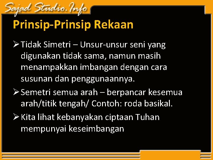 Prinsip-Prinsip Rekaan Ø Tidak Simetri – Unsur-unsur seni yang digunakan tidak sama, namun masih Prinsip-Prinsip Rekaan Ø Tidak Simetri – Unsur-unsur seni yang digunakan tidak sama, namun masih