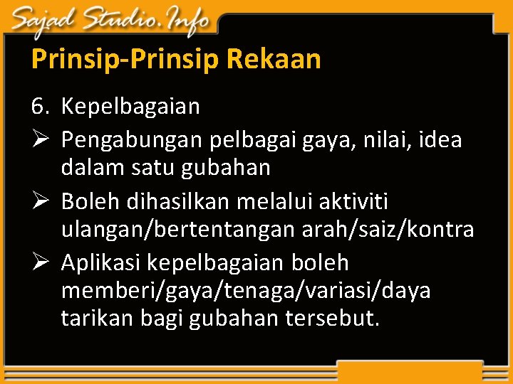 Prinsip-Prinsip Rekaan 6. Kepelbagaian Ø Pengabungan pelbagai gaya, nilai, idea dalam satu gubahan Ø Prinsip-Prinsip Rekaan 6. Kepelbagaian Ø Pengabungan pelbagai gaya, nilai, idea dalam satu gubahan Ø