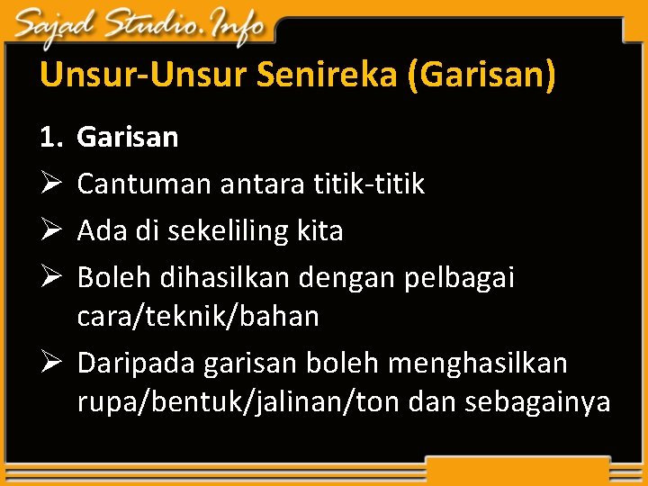 Unsur-Unsur Senireka (Garisan) 1. Ø Ø Ø Garisan Cantuman antara titik-titik Ada di sekeliling Unsur-Unsur Senireka (Garisan) 1. Ø Ø Ø Garisan Cantuman antara titik-titik Ada di sekeliling