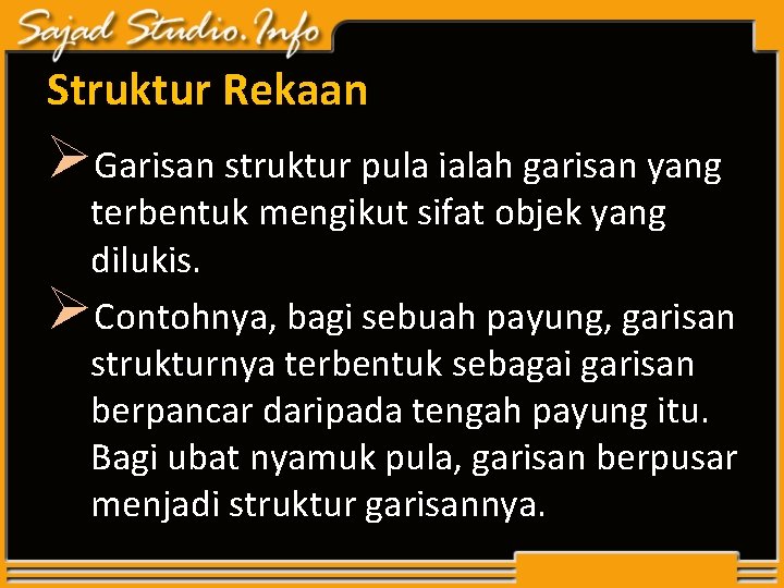 Struktur Rekaan ØGarisan struktur pula ialah garisan yang terbentuk mengikut sifat objek yang dilukis. Struktur Rekaan ØGarisan struktur pula ialah garisan yang terbentuk mengikut sifat objek yang dilukis.