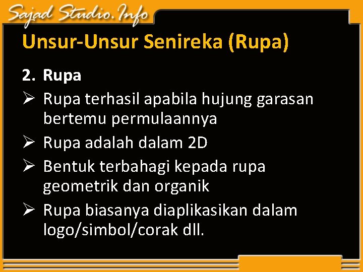 Unsur-Unsur Senireka (Rupa) 2. Rupa Ø Rupa terhasil apabila hujung garasan bertemu permulaannya Ø Unsur-Unsur Senireka (Rupa) 2. Rupa Ø Rupa terhasil apabila hujung garasan bertemu permulaannya Ø