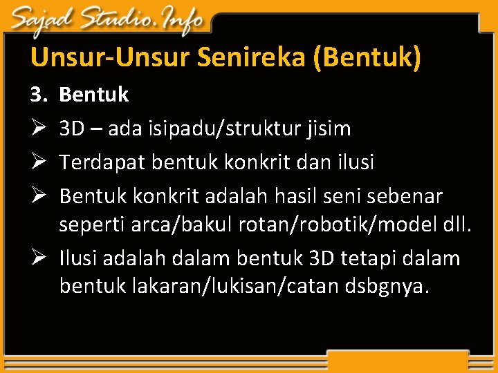 Unsur-Unsur Senireka (Bentuk) 3. Ø Ø Ø Bentuk 3 D – ada isipadu/struktur jisim Unsur-Unsur Senireka (Bentuk) 3. Ø Ø Ø Bentuk 3 D – ada isipadu/struktur jisim