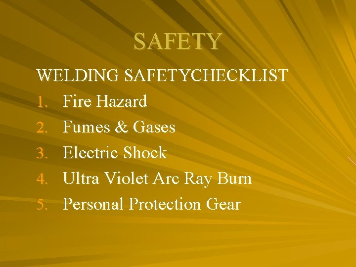 SAFETY WELDING SAFETYCHECKLIST 1. Fire Hazard 2. Fumes & Gases 3. Electric Shock 4.
