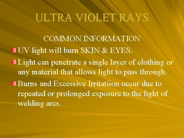 ULTRA VIOLET RAYS COMMON INFORMATION UV light will burn SKIN & EYES. Light can