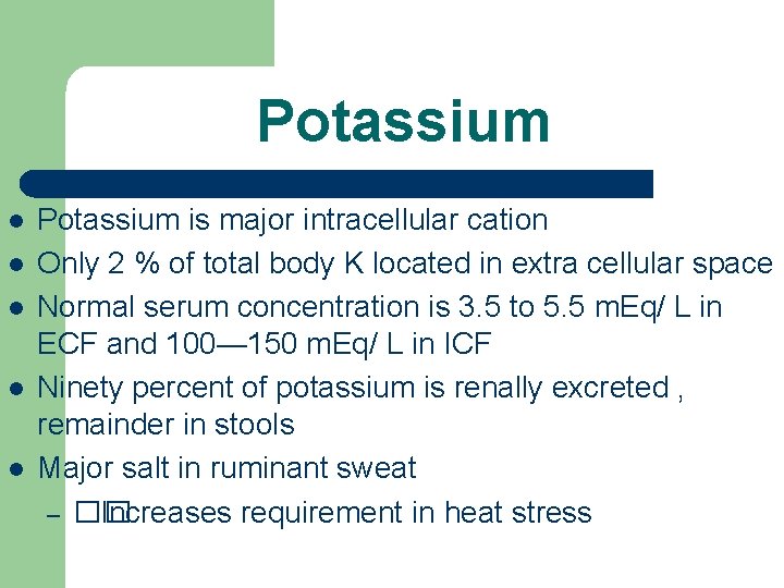 Potassium l l l Potassium is major intracellular cation Only 2 % of total