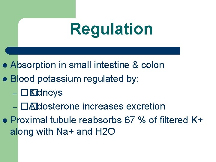 Regulation Absorption in small intestine & colon l Blood potassium regulated by: – ��