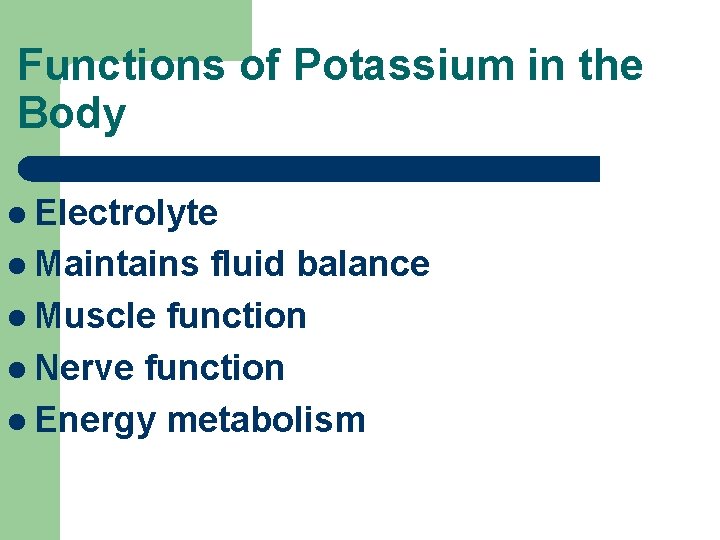 Functions of Potassium in the Body l Electrolyte l Maintains fluid balance l Muscle