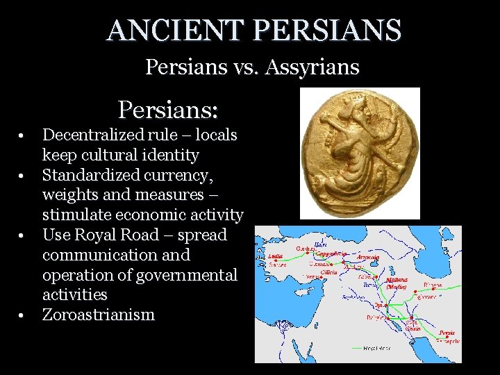 ANCIENT PERSIANS Persians vs. Assyrians • • Persians: Decentralized rule – locals keep cultural