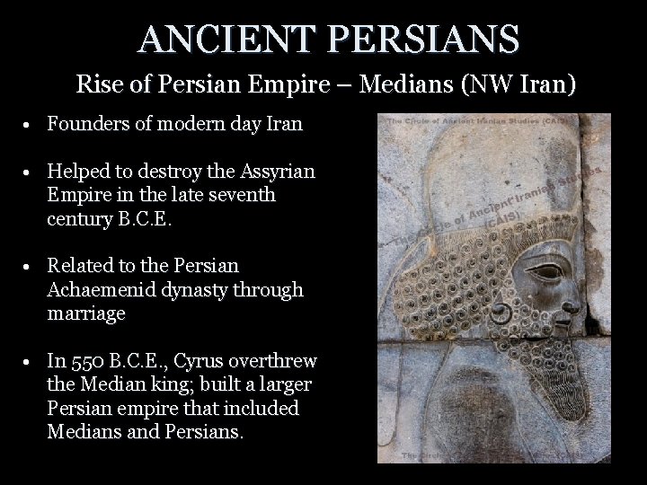 ANCIENT PERSIANS Rise of Persian Empire – Medians (NW Iran) • Founders of modern