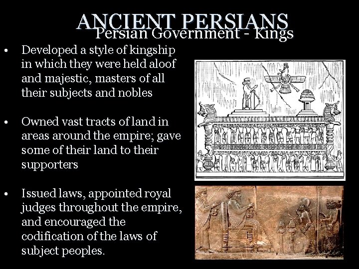 ANCIENT PERSIANS Persian Government - Kings • Developed a style of kingship in which