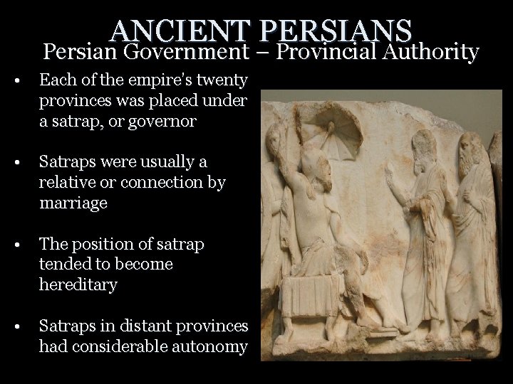 ANCIENT PERSIANS Persian Government – Provincial Authority • Each of the empire’s twenty provinces