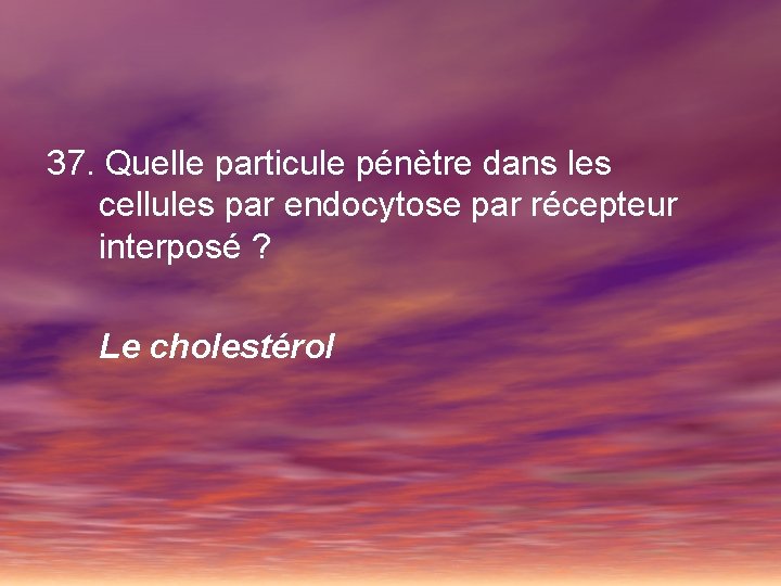 37. Quelle particule pénètre dans les cellules par endocytose par récepteur interposé ? Le