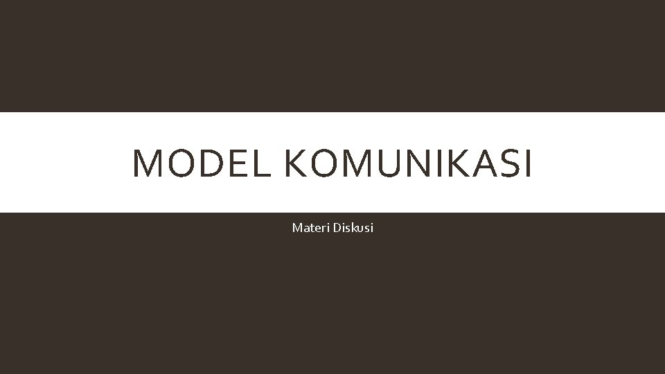 MODEL KOMUNIKASI Materi Diskusi 