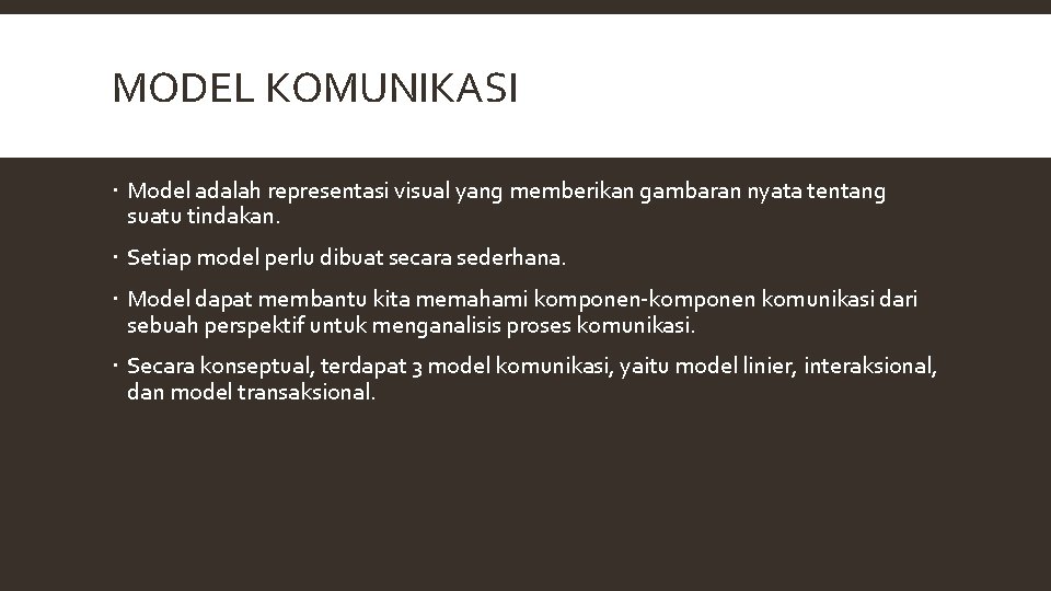 MODEL KOMUNIKASI Model adalah representasi visual yang memberikan gambaran nyata tentang suatu tindakan. Setiap