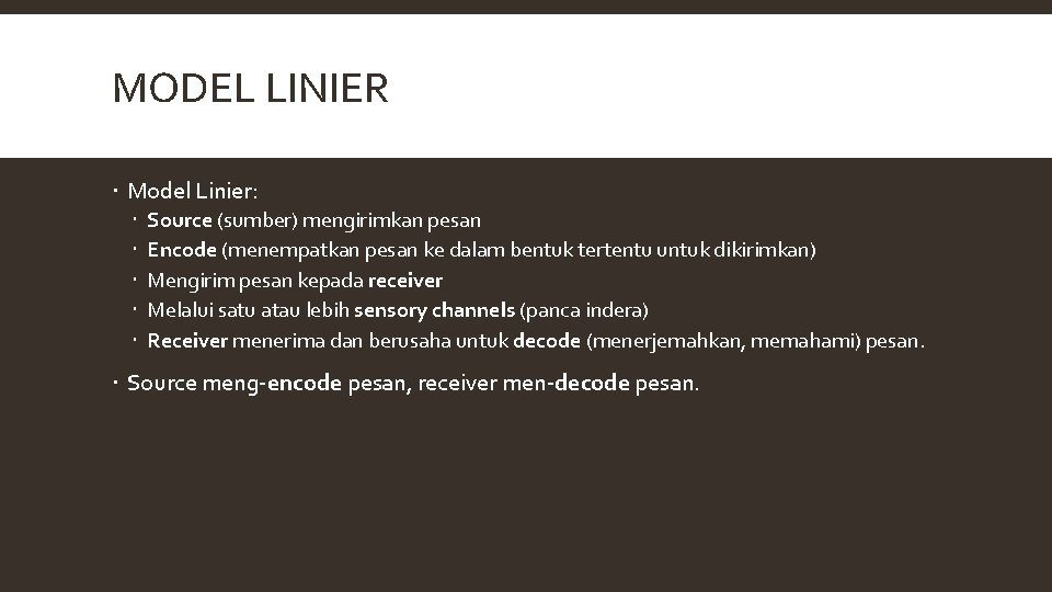 MODEL LINIER Model Linier: Source (sumber) mengirimkan pesan Encode (menempatkan pesan ke dalam bentuk