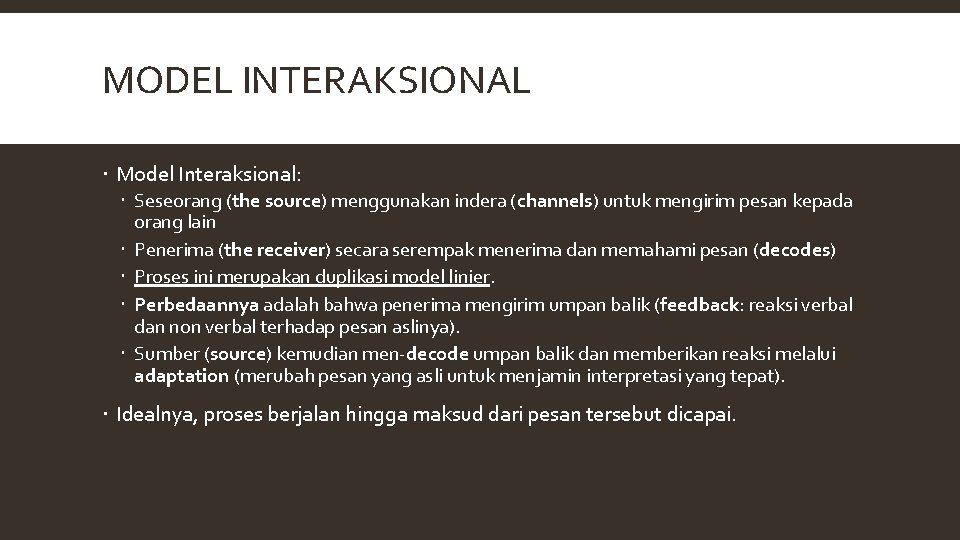 MODEL INTERAKSIONAL Model Interaksional: Seseorang (the source) menggunakan indera (channels) untuk mengirim pesan kepada