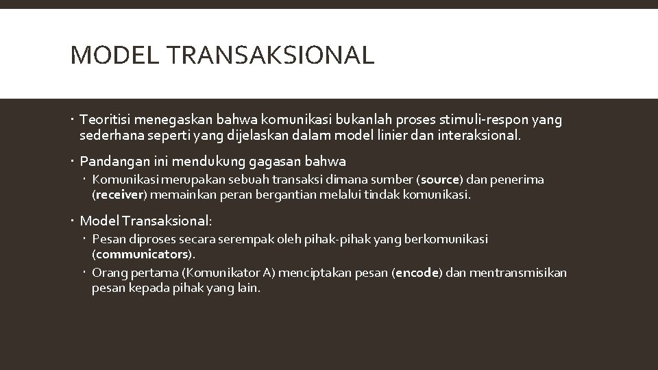 MODEL TRANSAKSIONAL Teoritisi menegaskan bahwa komunikasi bukanlah proses stimuli-respon yang sederhana seperti yang dijelaskan