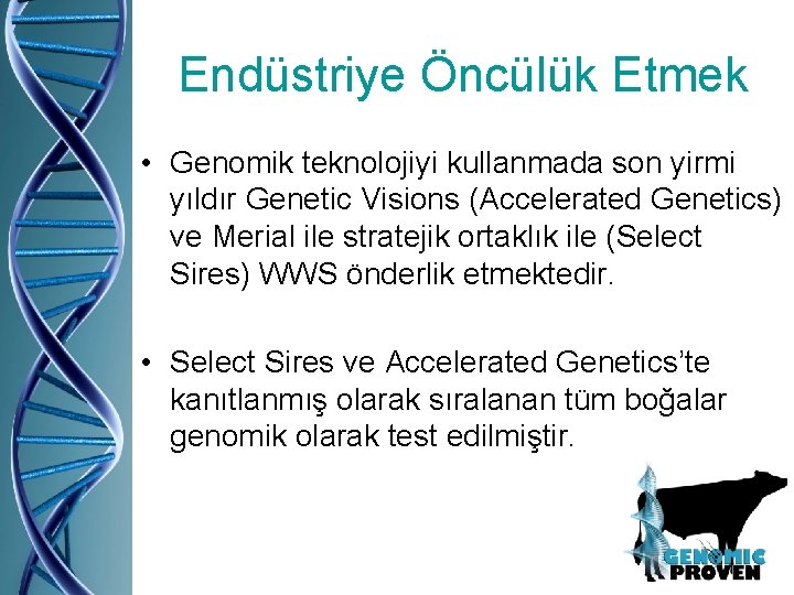 Endüstriye Öncülük Etmek • Genomik teknolojiyi kullanmada son yirmi yıldır Genetic Visions (Accelerated Genetics)