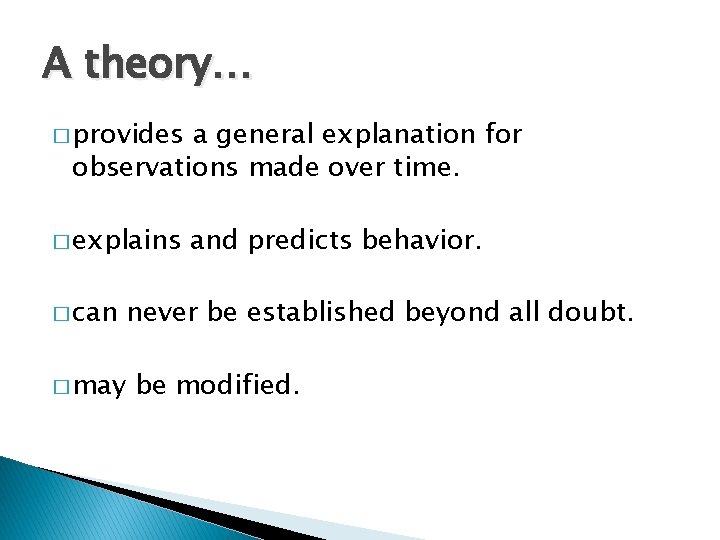 A theory… � provides a general explanation for observations made over time. � explains