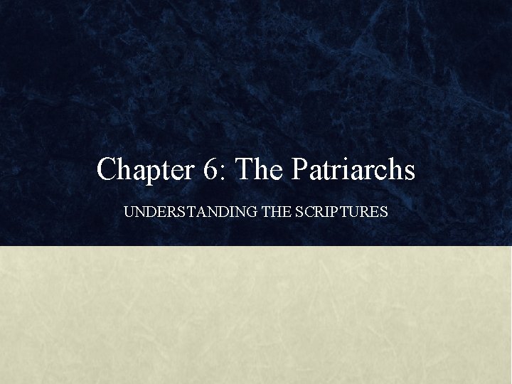 Chapter 6: The Patriarchs UNDERSTANDING THE SCRIPTURES 