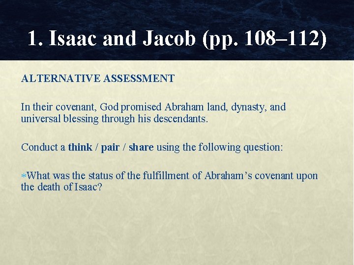 1. Isaac and Jacob (pp. 108– 112) ALTERNATIVE ASSESSMENT In their covenant, God promised
