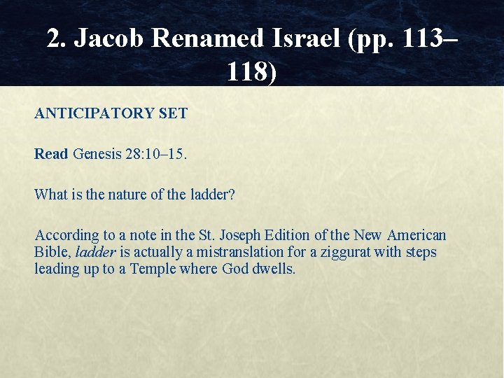 2. Jacob Renamed Israel (pp. 113– 118) ANTICIPATORY SET Read Genesis 28: 10– 15.