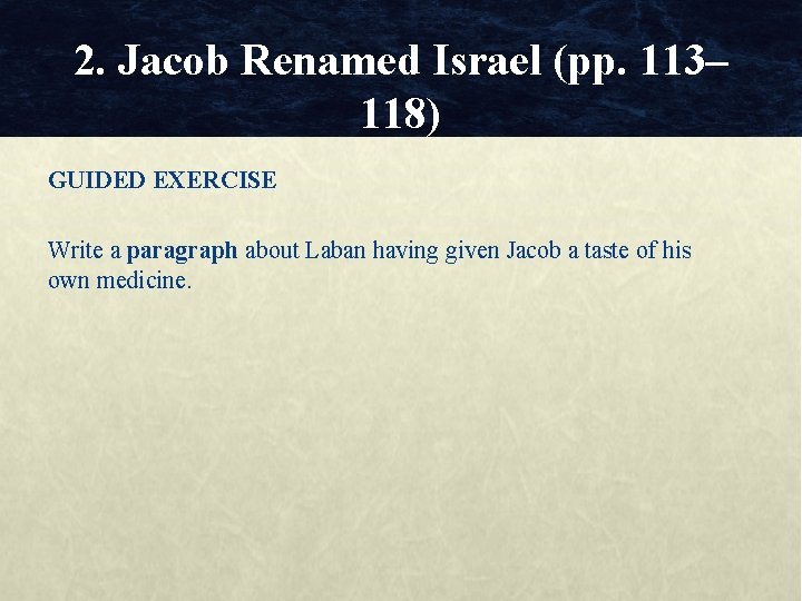 2. Jacob Renamed Israel (pp. 113– 118) GUIDED EXERCISE Write a paragraph about Laban