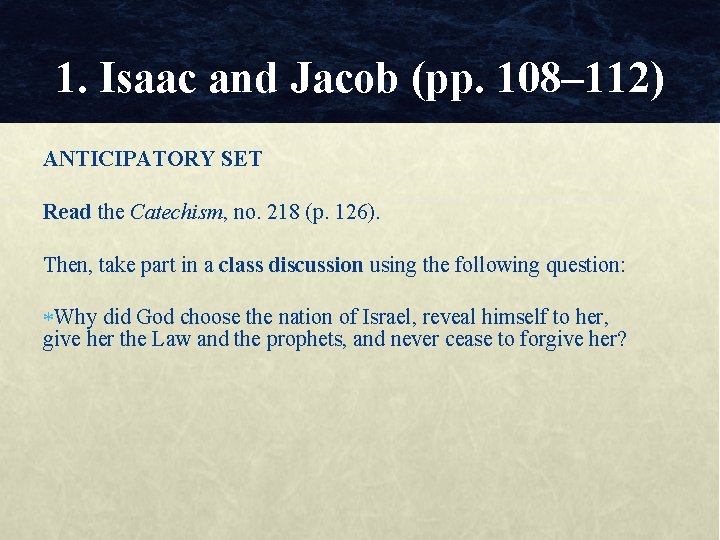 1. Isaac and Jacob (pp. 108– 112) ANTICIPATORY SET Read the Catechism, no. 218