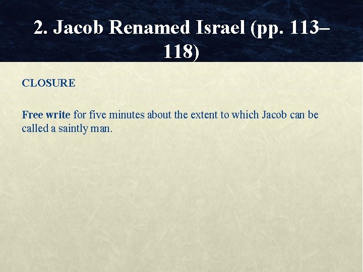 2. Jacob Renamed Israel (pp. 113– 118) CLOSURE Free write for five minutes about