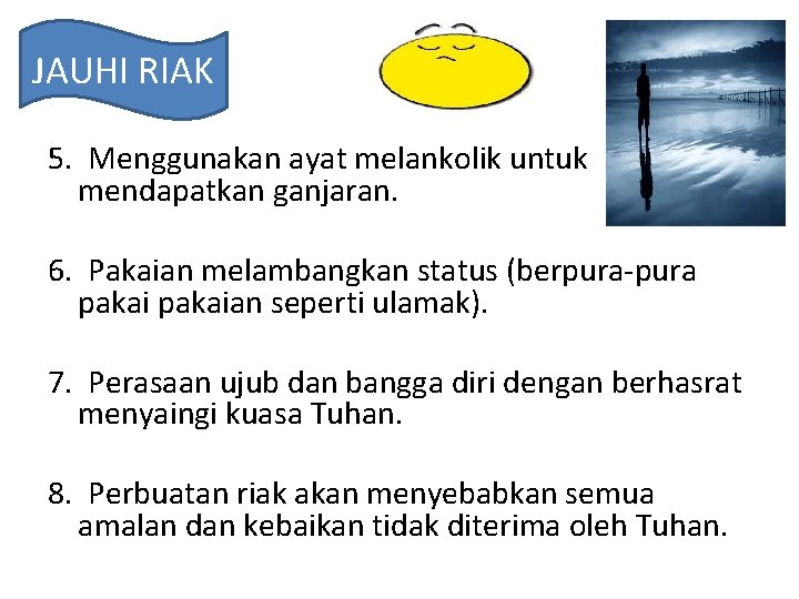 JAUHI RIAK 5. Menggunakan ayat melankolik untuk mendapatkan ganjaran. 6. Pakaian melambangkan status (berpura-pura