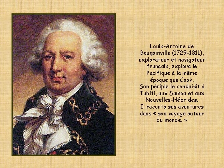 Louis-Antoine de Bougainville (1729 -1811), explorateur et navigateur français, explora le Pacifique à la