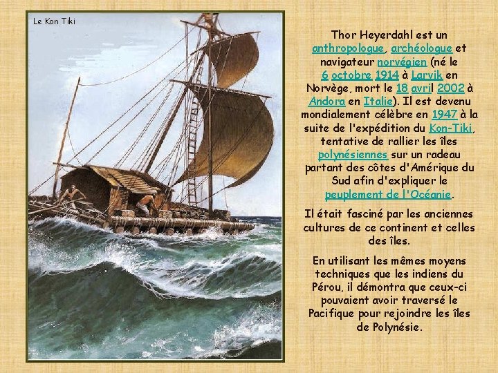 Le Kon Tiki Thor Heyerdahl est un anthropologue, archéologue et navigateur norvégien (né le