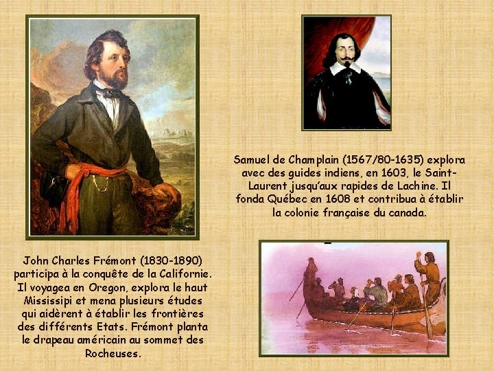 Samuel de Champlain (1567/80 -1635) explora avec des guides indiens, en 1603, le Saint.