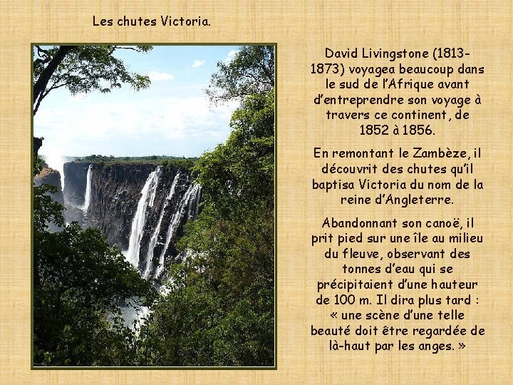 Les chutes Victoria. David Livingstone (18131873) voyagea beaucoup dans le sud de l’Afrique avant