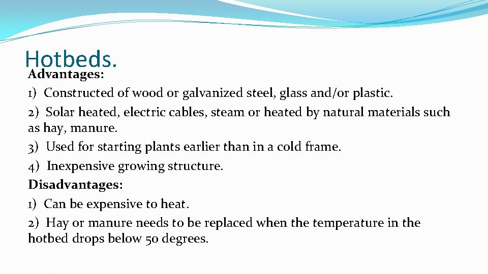 Hotbeds. Advantages: 1) Constructed of wood or galvanized steel, glass and/or plastic. 2) Solar