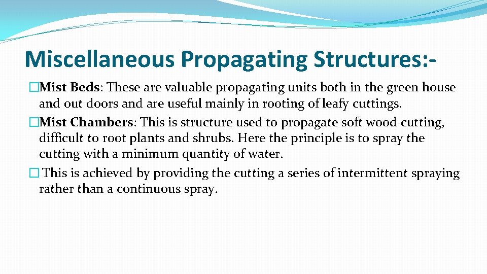 Miscellaneous Propagating Structures: �Mist Beds: These are valuable propagating units both in the green