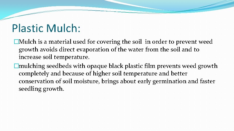 Plastic Mulch: �Mulch is a material used for covering the soil in order to